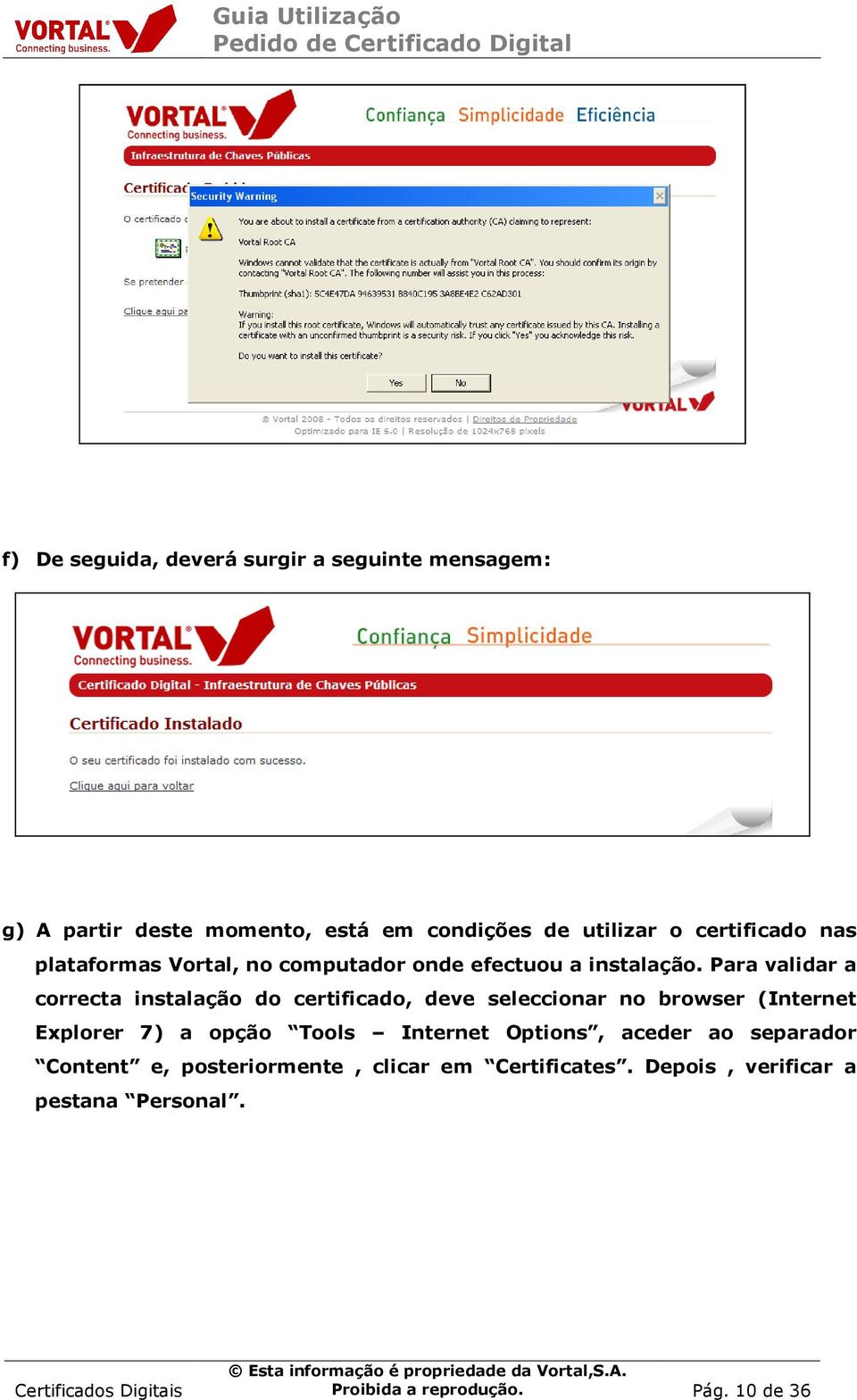 Para validar a correcta instalação do certificado, deve seleccionar no browser (Internet Explorer 7) a opção Tools