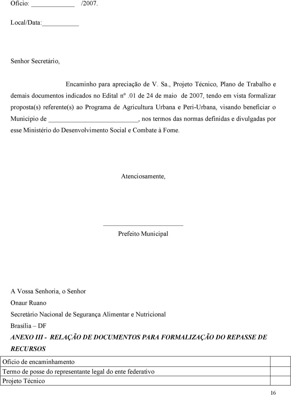 definidas e divulgadas por esse Ministério do Desenvolvimento Social e Combate à Fome.