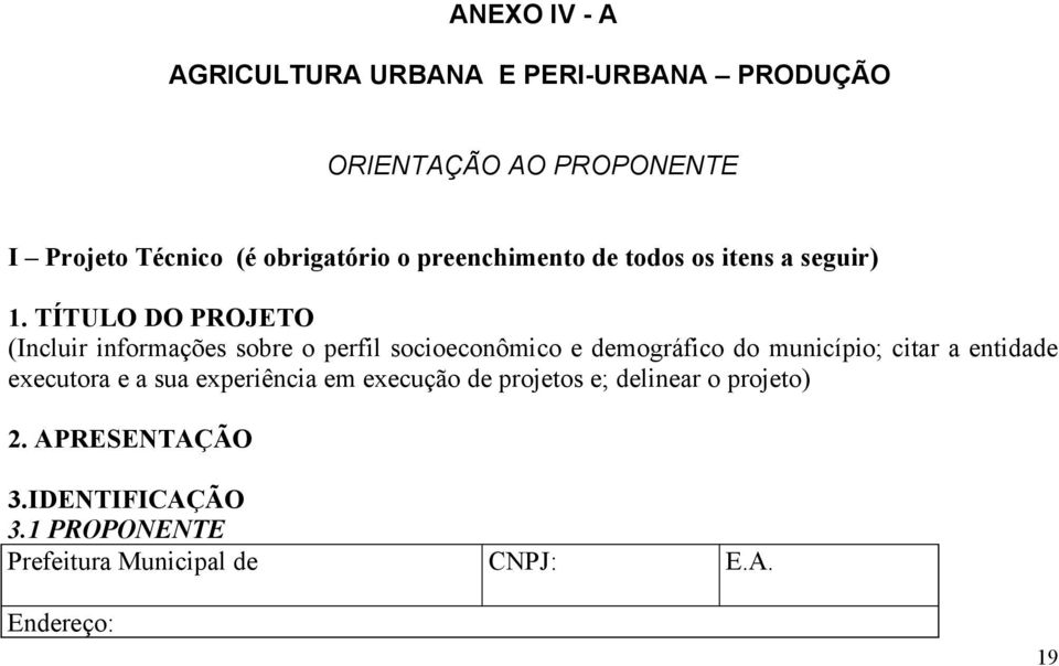 TÍTULO DO PROJETO (Incluir informações sobre o perfil socioeconômico e demográfico do município; citar a