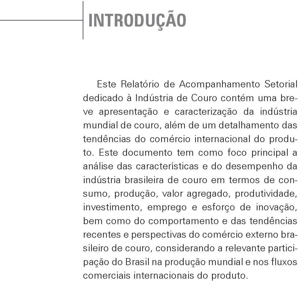 Este documento tem como foco principal a análise das características e do desempenho da indústria brasileira de couro em termos de consumo, produção, valor agregado,
