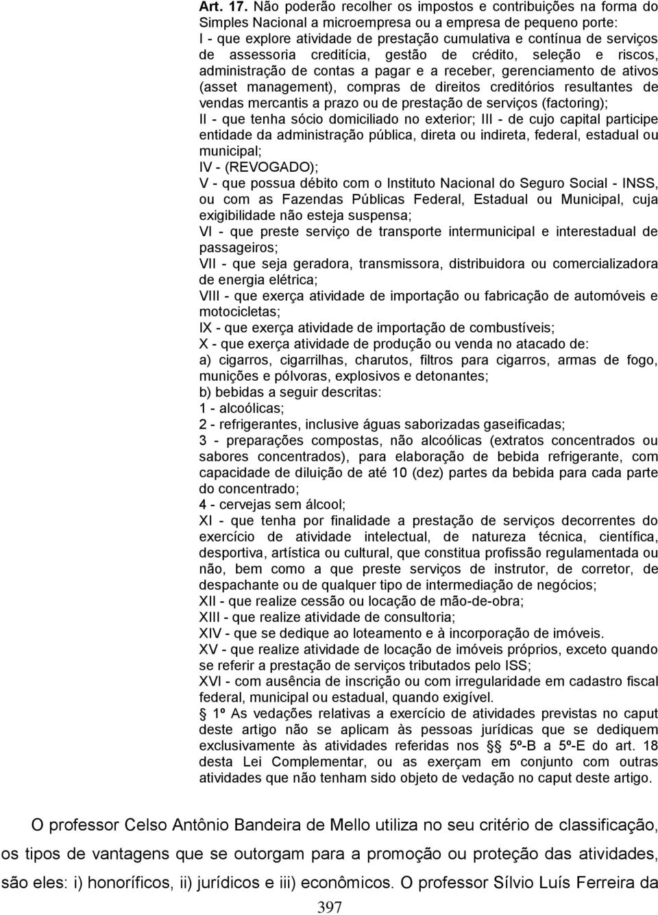 assessoria creditícia, gestão de crédito, seleção e riscos, administração de contas a pagar e a receber, gerenciamento de ativos (asset management), compras de direitos creditórios resultantes de