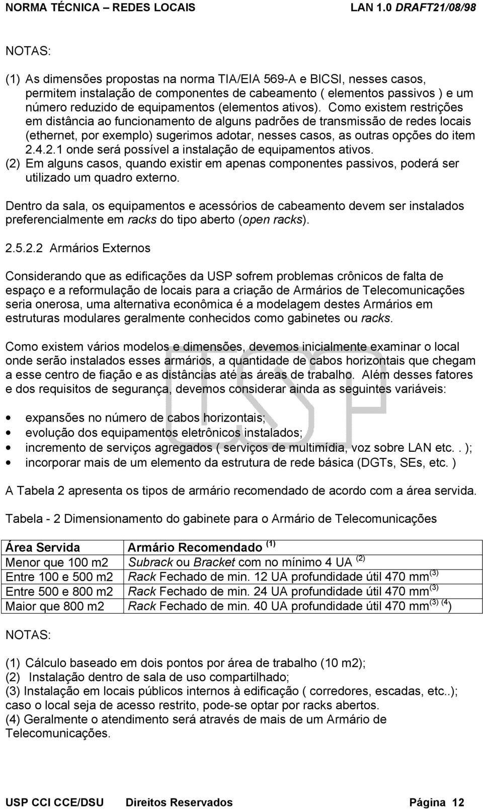 4.2.1 onde será possível a instalação de equipamentos ativos. (2) Em alguns casos, quando existir em apenas componentes passivos, poderá ser utilizado um quadro externo.