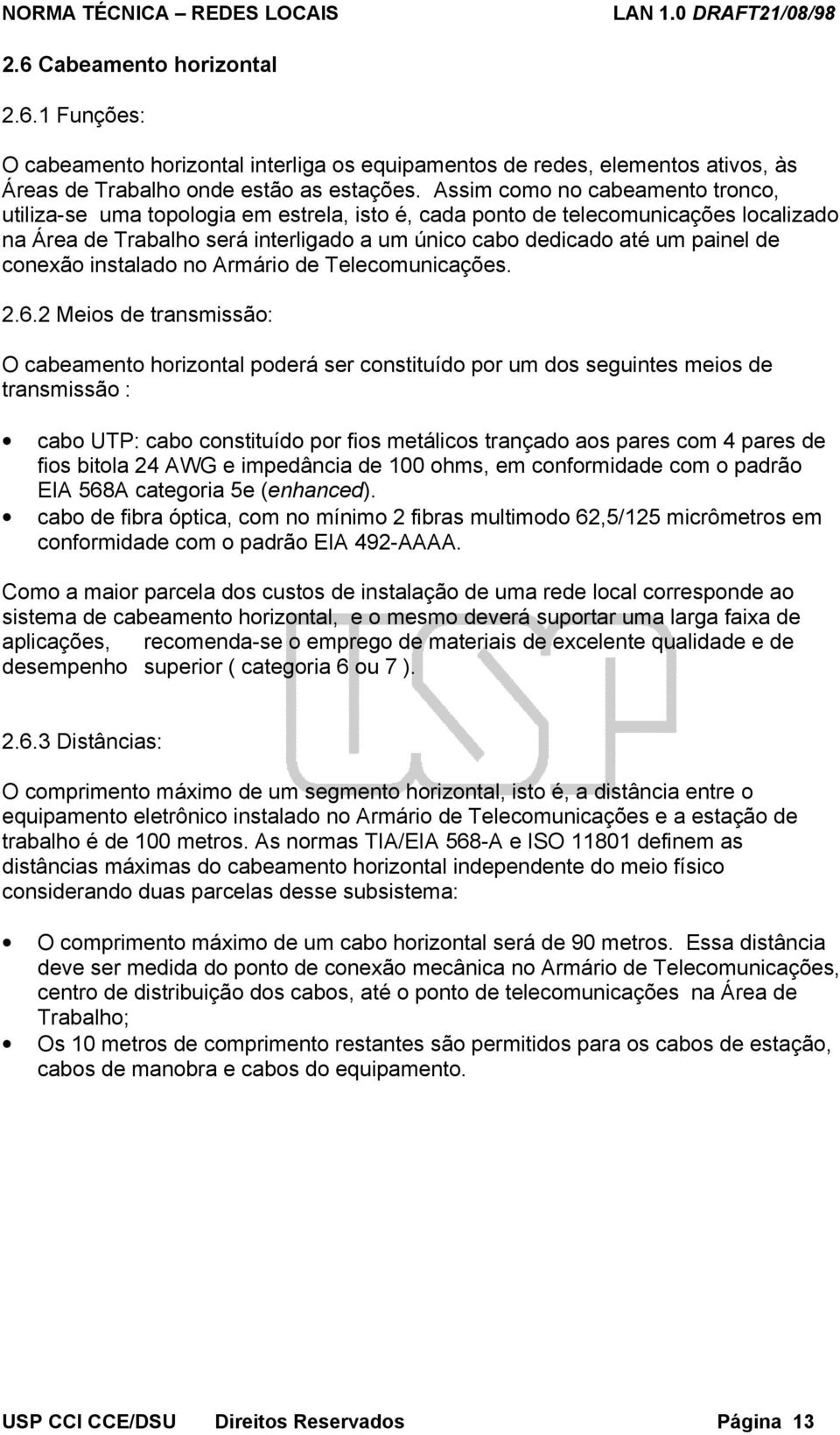 conexão instalado no Armário de Telecomunicações. 2.6.