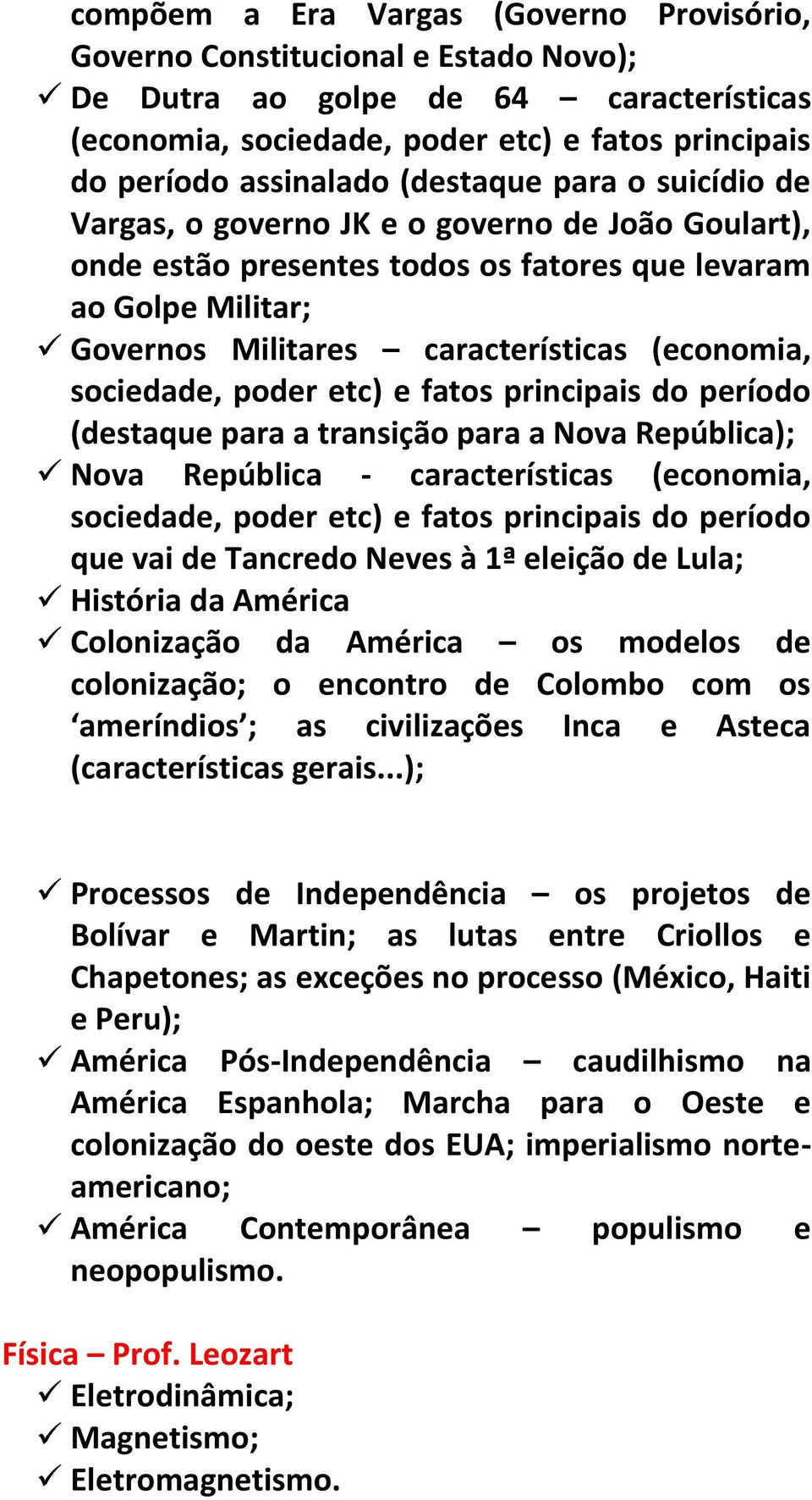 sociedade, poder etc) e fatos principais do período (destaque para a transição para a Nova República); Nova República - características (economia, sociedade, poder etc) e fatos principais do período