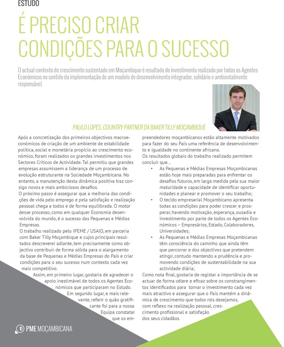 Paulo Lopes, Country Partner da Baker Tilly Moçambique 10 PME MOÇAMBICANA Após a concretização dos primeiros objectivos macroeconómicos de criação de um ambiente de estabilidade política, social e