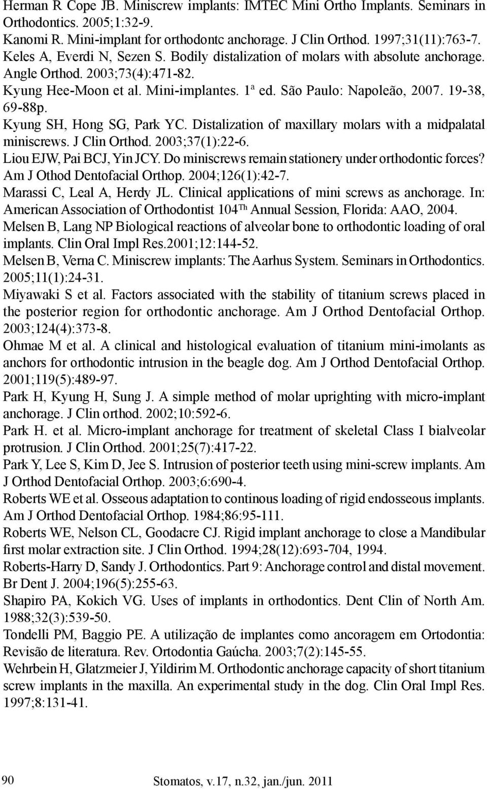 19-38, 69-88p. Kyung SH, Hong SG, Park YC. Distalization of maxillary molars with a midpalatal miniscrews. J Clin Orthod. 2003;;37(1):22-6. Liou EJW, Pai BCJ, Yin JCY.