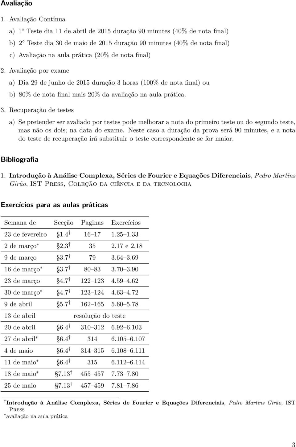 de nota final) 2. Avaliação por exame a) Dia 29 de junho de 2015 duração 3 