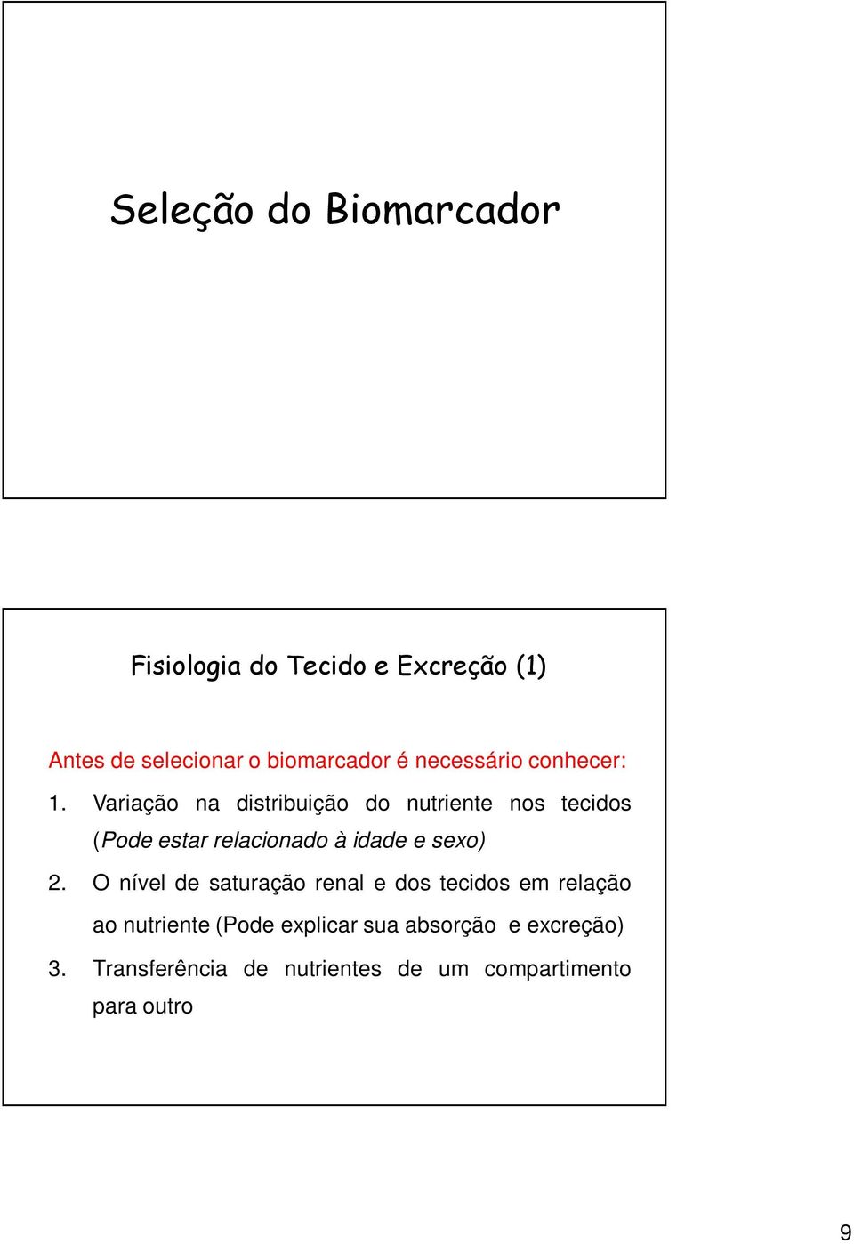 Variação na distribuição do nutriente nos tecidos (Pode estar relacionado à idade e sexo) 2.