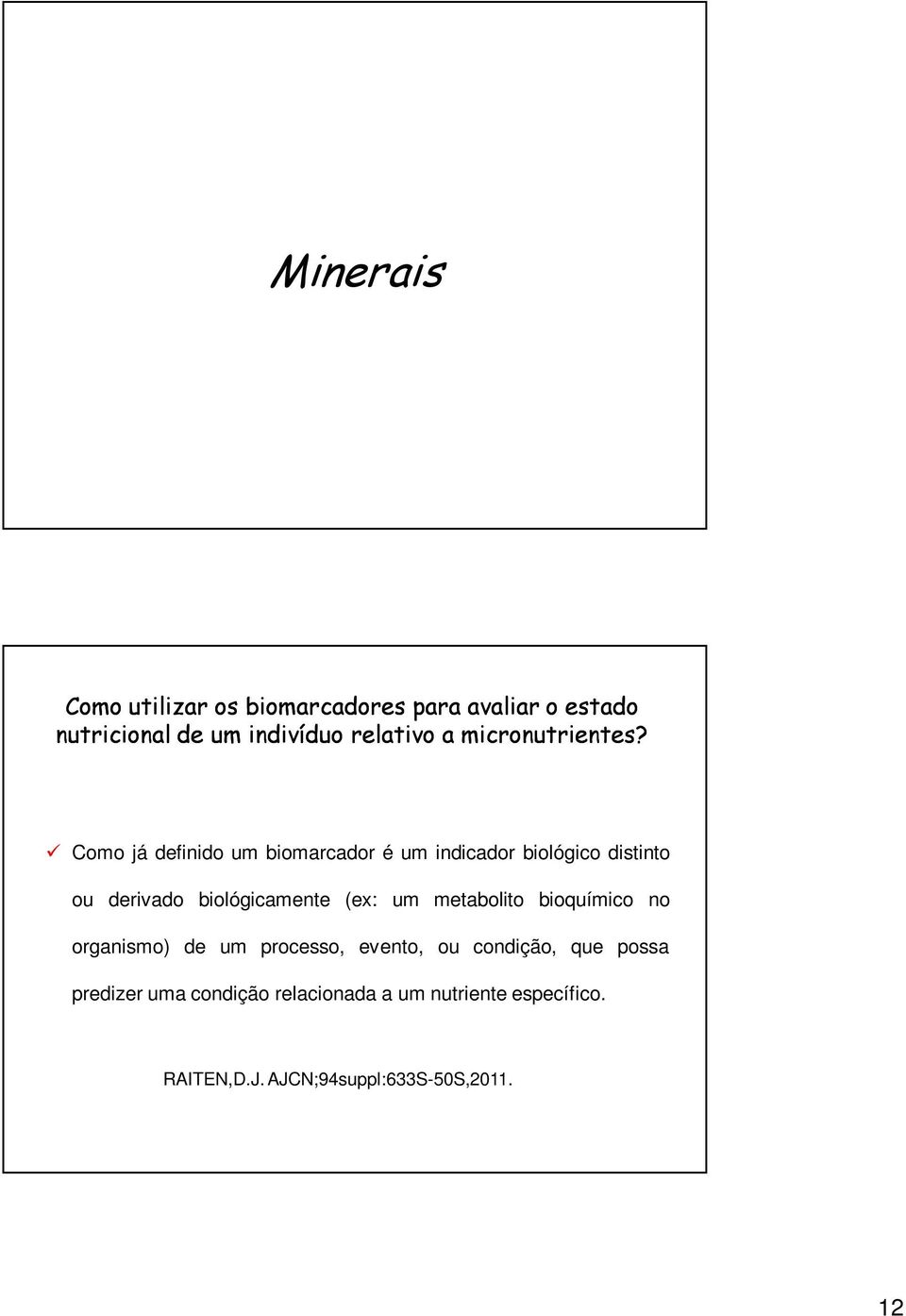 Como já definido um biomarcador é um indicador biológico distinto ou derivado biológicamente (ex: um