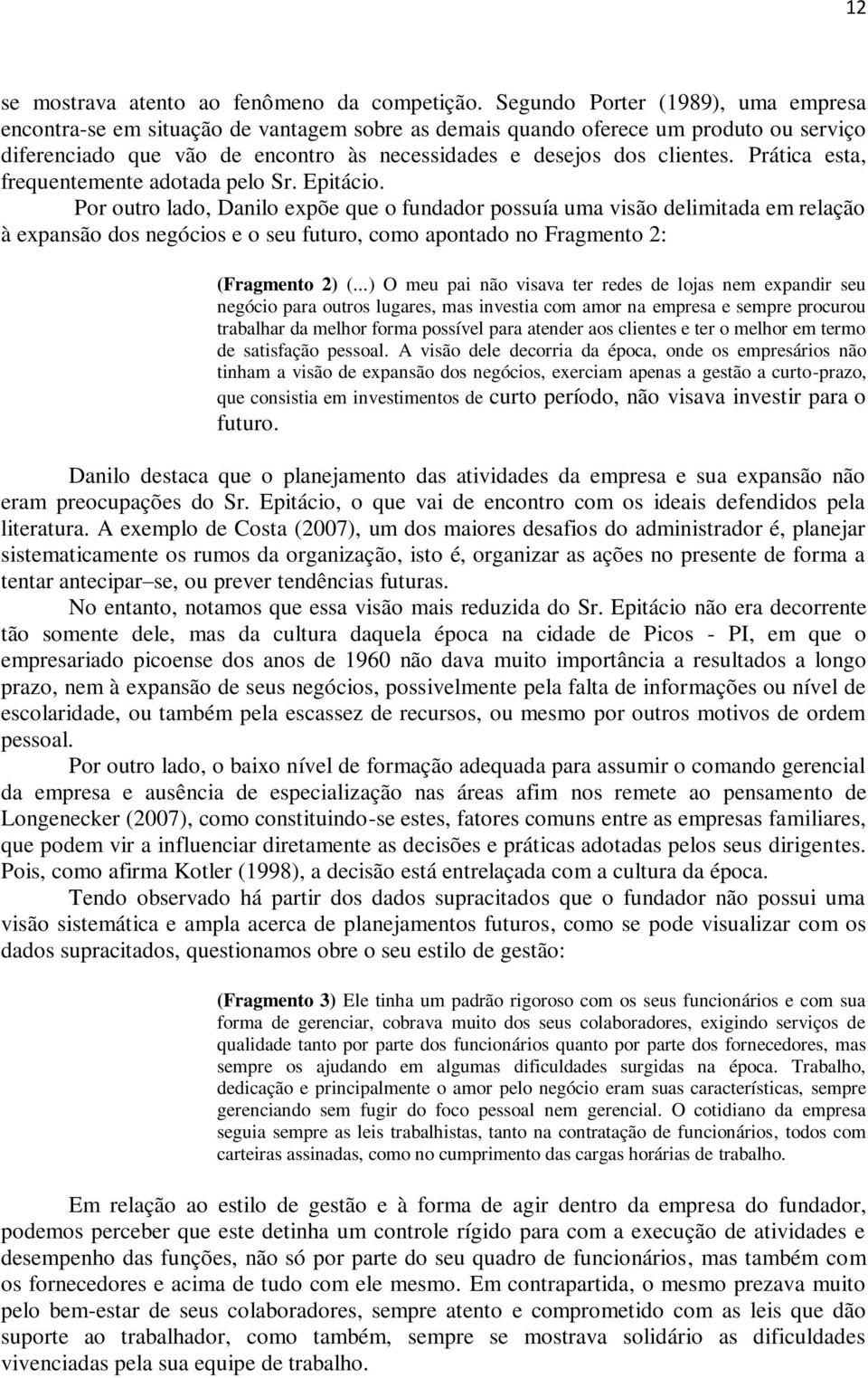 Prática esta, frequentemente adotada pelo Sr. Epitácio.