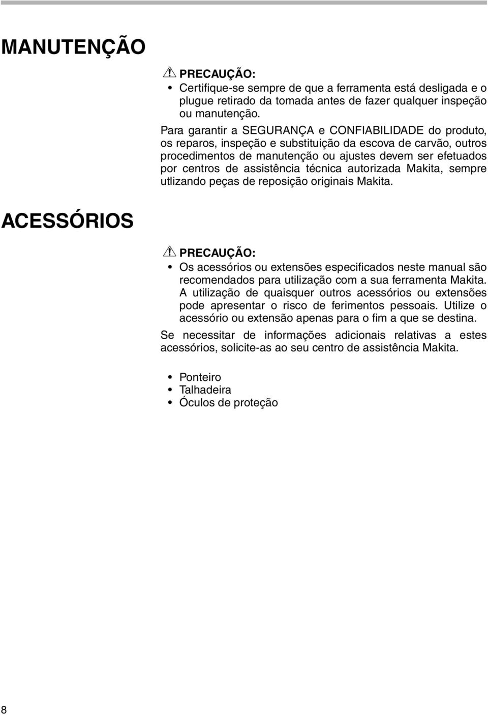 assistência técnica autorizada Makita, sempre utlizando peças de reposição originais Makita.