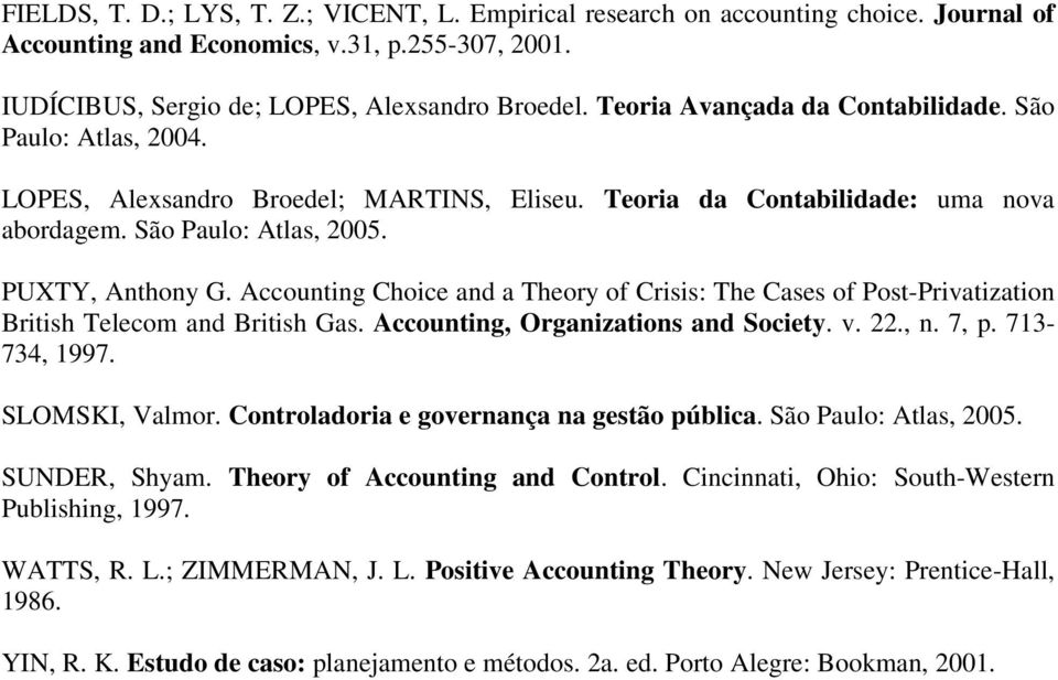 Accounting Choice and a Theory of Crisis: The Cases of Post-Privatization British Telecom and British Gas. Accounting, Organizations and Society. v. 22., n. 7, p. 713-734, 1997. SLOMSKI, Valmor.