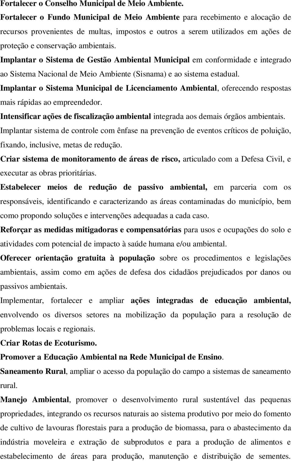 Implantar o Sistema de Gestão Ambiental Municipal em conformidade e integrado ao Sistema Nacional de Meio Ambiente (Sisnama) e ao sistema estadual.