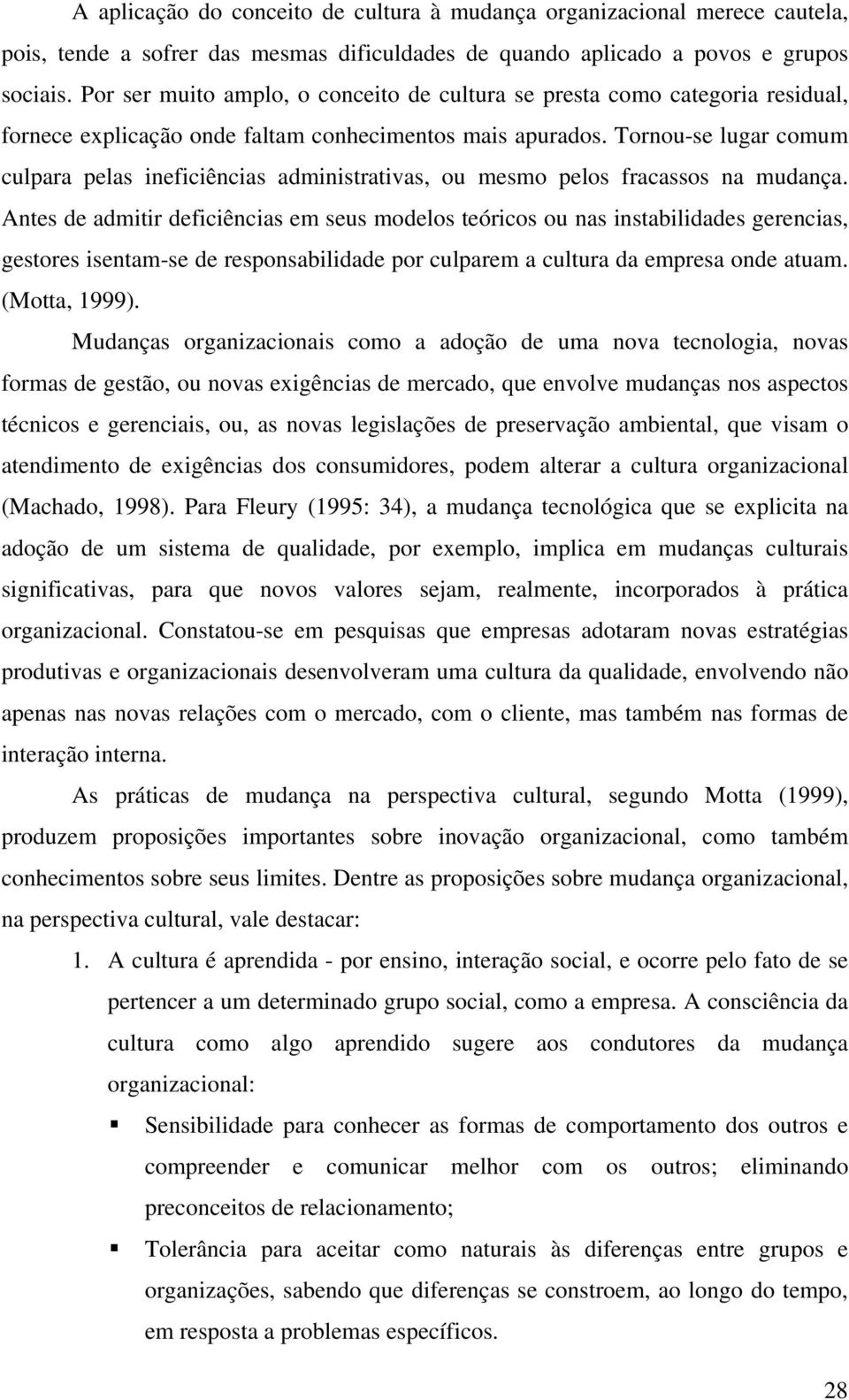 Tornou-se lugar comum culpara pelas ineficiências administrativas, ou mesmo pelos fracassos na mudança.