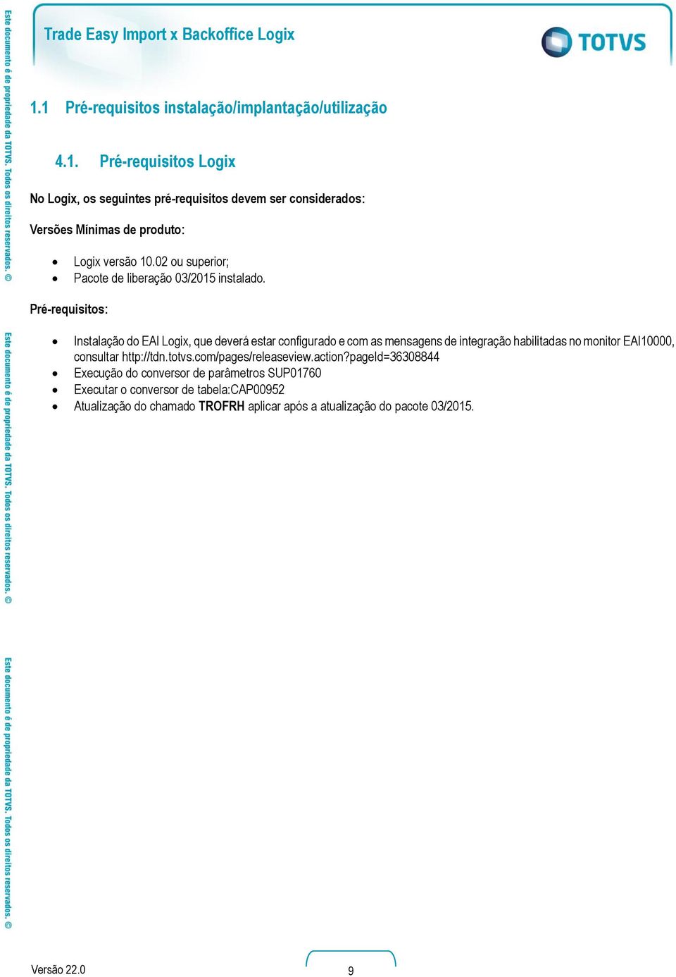 Pré-requisitos: Instalação do EAI Logix, que deverá estar configurado e com as mensagens de integração habilitadas no monitor EAI10000, consultar