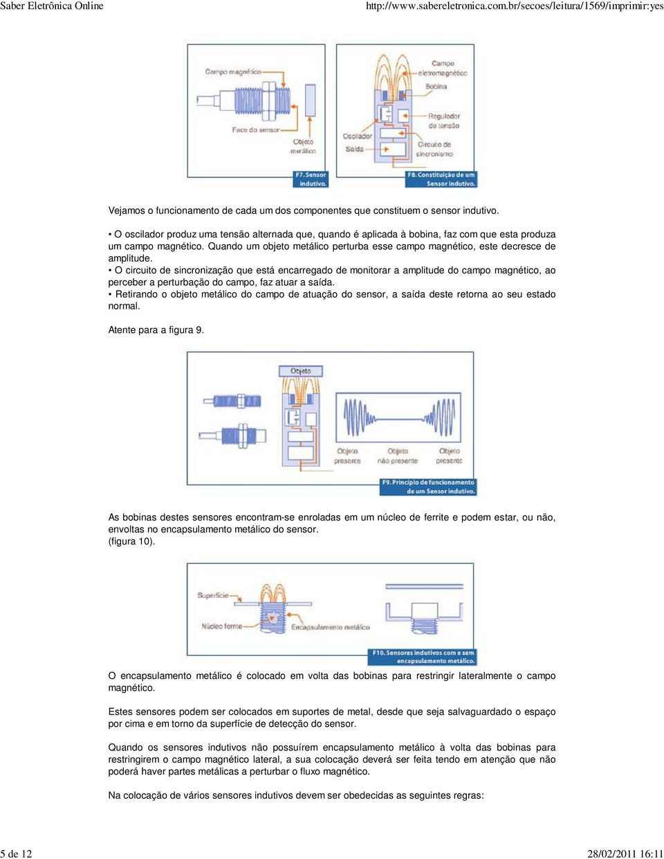 Quando um objeto metálico perturba esse campo magnético, este decresce de amplitude.