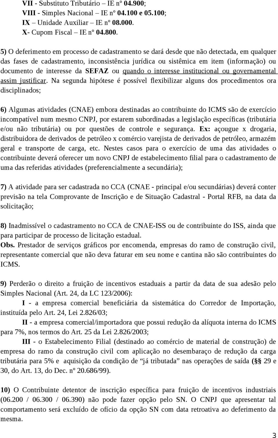 interesse da SEFAZ ou quando o interesse institucional ou governamental assim justificar.