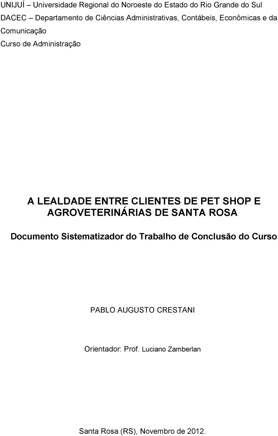 ENTRE CLIENTES DE PET SHOP E AGROVETERINÁRIAS DE SANTA ROSA Documento Sistematizador do Trabalho de