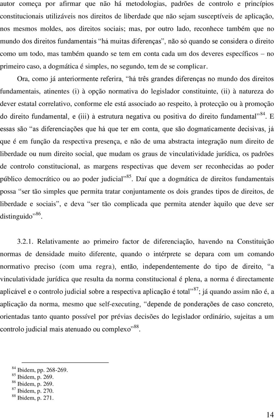 conta cada um dos deveres específicos no primeiro caso, a dogmática é simples, no segundo, tem de se complicar.