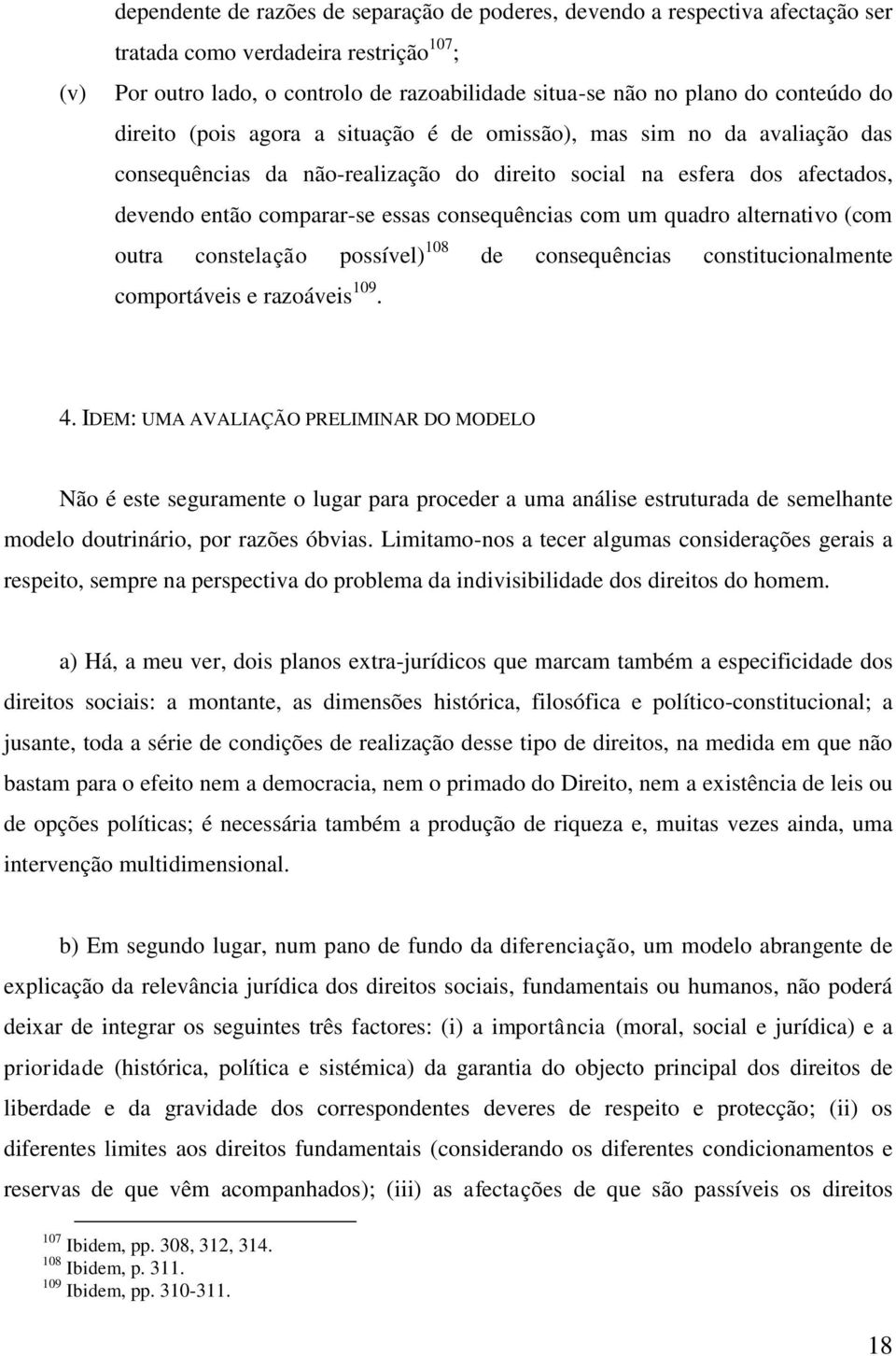 consequências com um quadro alternativo (com outra constelação possível) 108 de consequências constitucionalmente comportáveis e razoáveis 109. 4.