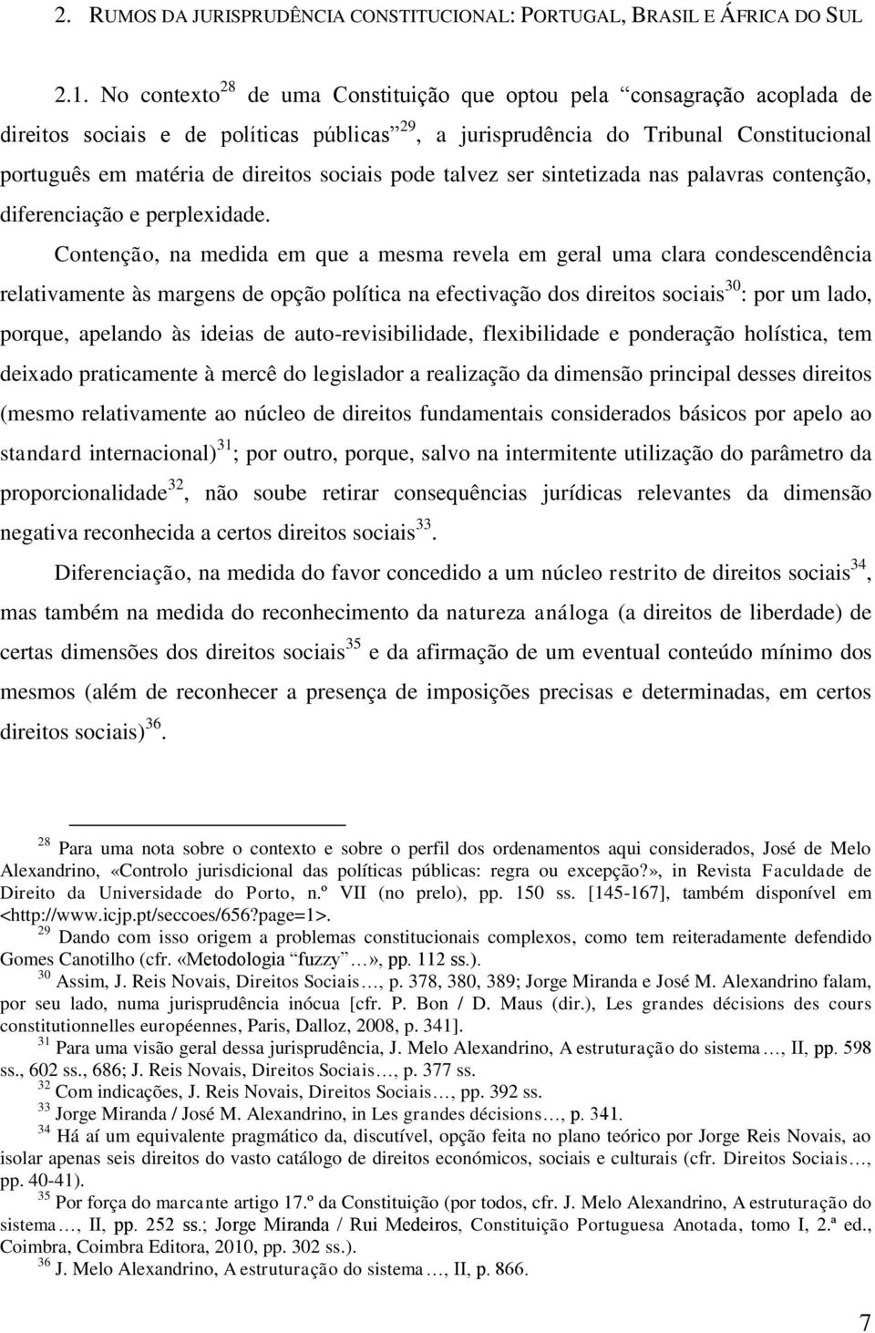 sociais pode talvez ser sintetizada nas palavras contenção, diferenciação e perplexidade.