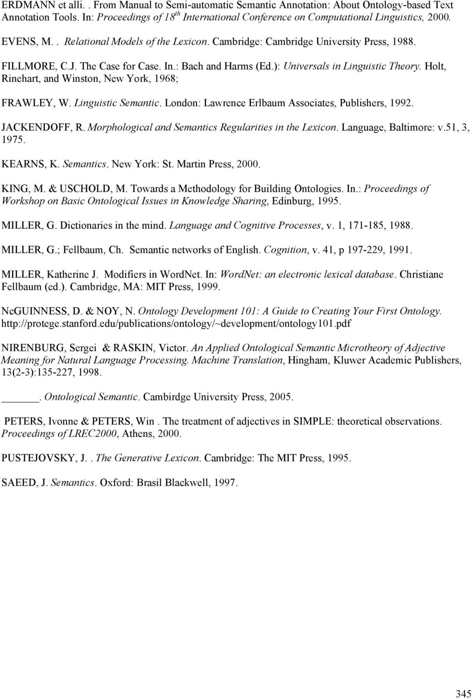 Holt, Rinehart, and Winston, New York, 1968; FRAWLEY, W. Linguistic Semantic. London: Lawrence Erlbaum Associates, Publishers, 1992. JACKENDOFF, R.