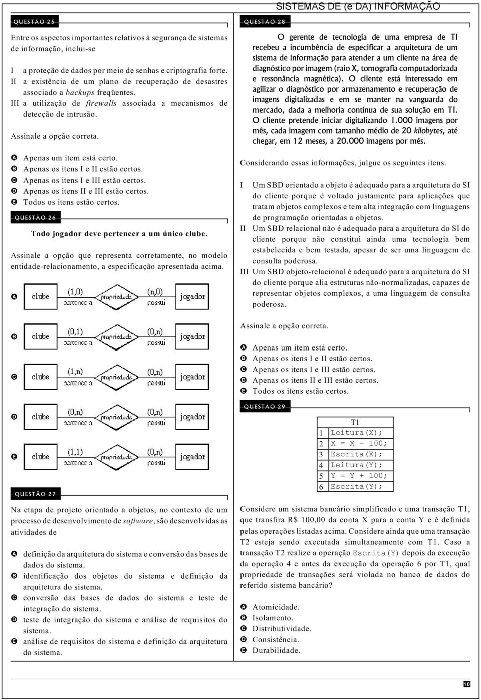 A Apenas um item está certo. B Apenas os itens I e II estão certos. C Apenas os itens I e III estão certos. D Apenas os itens II e III estão certos. E Todos os itens estão certos.