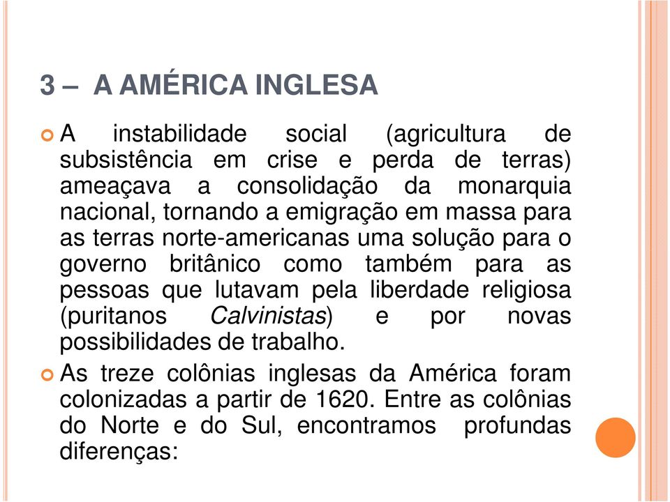 também para as pessoas que lutavam pela liberdade religiosa (puritanos Calvinistas) e por novas possibilidades de trabalho.