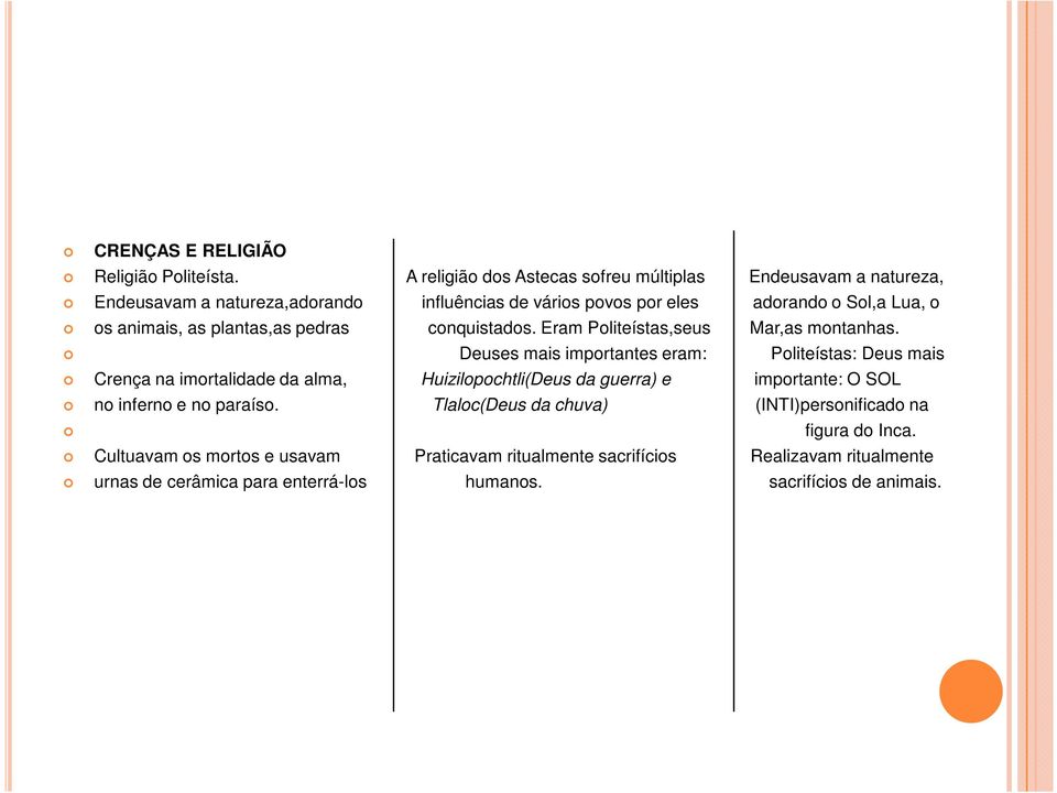 animais, as plantas,as pedras conquistados. Eram Politeístas,seus Mar,as montanhas.