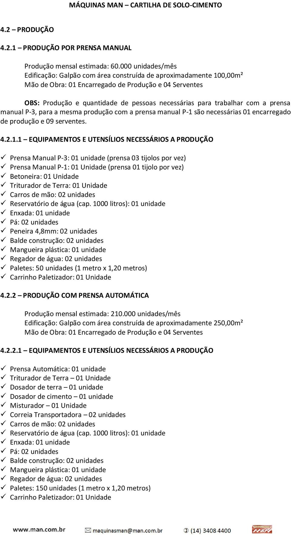 trabalhar com a prensa manual P-3, para a mesma produção com a prensa manual P-1 