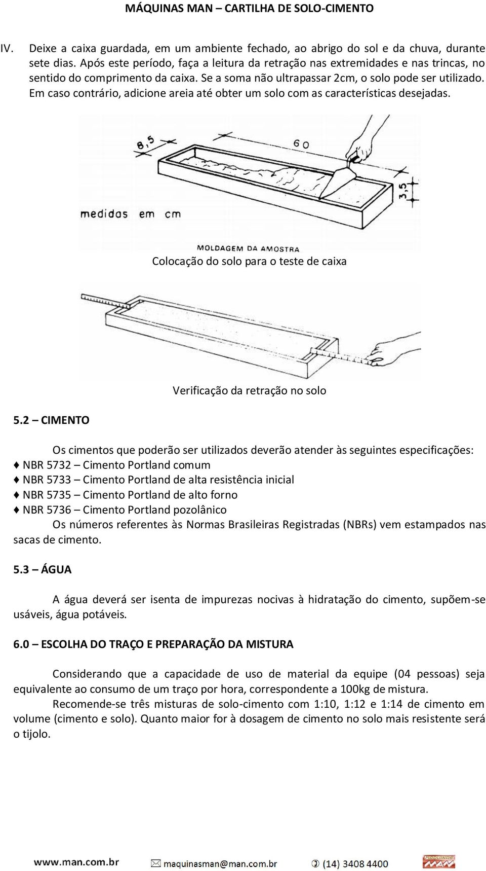 Em caso contrário, adicione areia até obter um solo com as características desejadas. Colocação do solo para o teste de caixa Verificação da retração no solo 5.