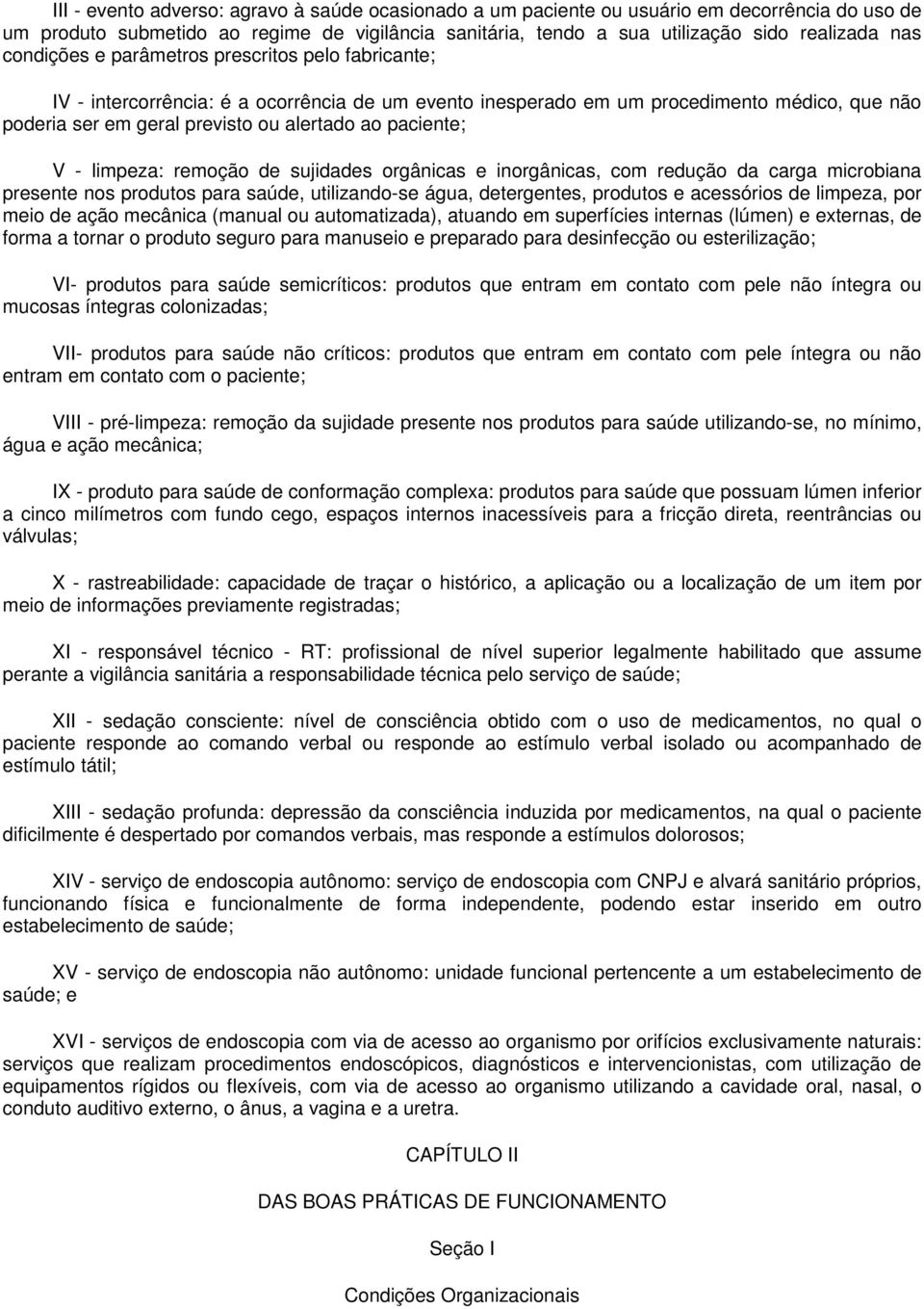 paciente; V - limpeza: remoção de sujidades orgânicas e inorgânicas, com redução da carga microbiana presente nos produtos para saúde, utilizando-se água, detergentes, produtos e acessórios de