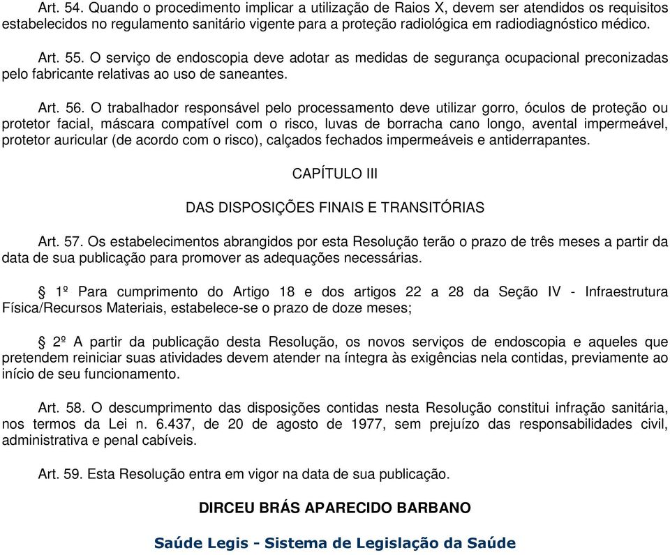 55. O serviço de endoscopia deve adotar as medidas de segurança ocupacional preconizadas pelo fabricante relativas ao uso de saneantes. Art. 56.