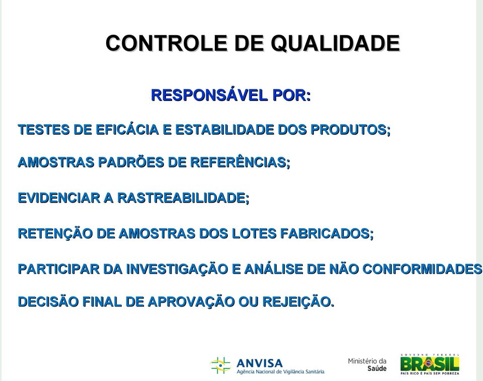 RASTREABILIDADE; RETENÇÃO DE AMOSTRAS DOS LOTES FABRICADOS; PARTICIPAR