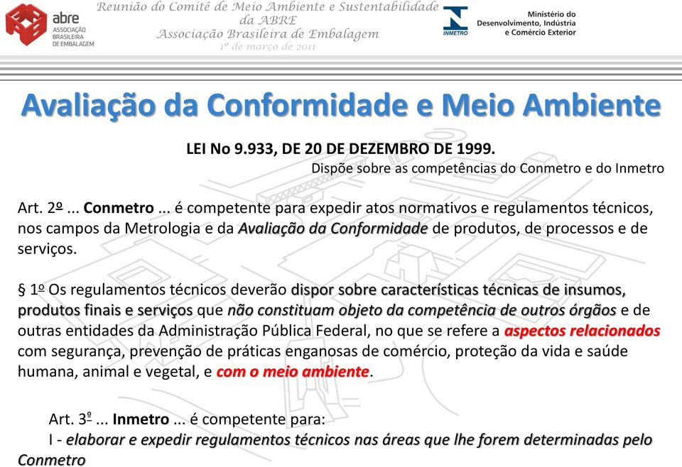 1 o Os regulamentos técnicos deverão dispor sobre características técnicas de insumos, produtos finais e serviços que não constituam objeto da competência de outros órgãos e de outras entidades da