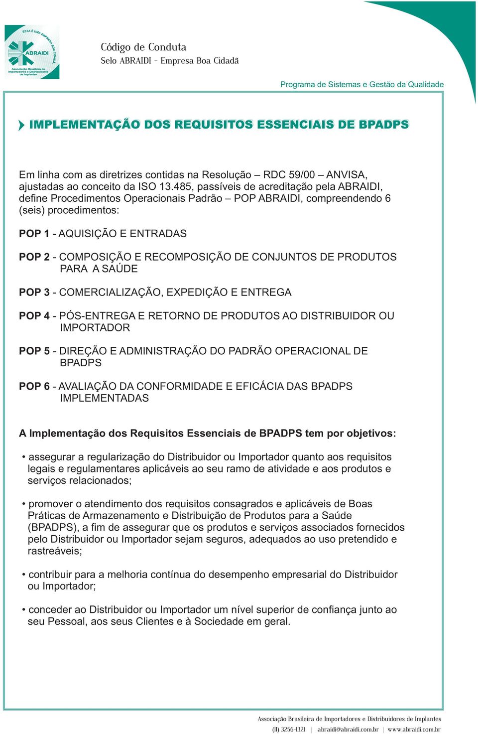 DE CONJUNTOS DE PRODUTOS PARA A SAÚDE POP 3 - COMERCIALIZAÇÃO, EXPEDIÇÃO E ENTREGA POP 4 - PÓS-ENTREGA E RETORNO DE PRODUTOS AO DISTRIBUIDOR OU IMPORTADOR POP 5 - DIREÇÃO E ADMINISTRAÇÃO DO PADRÃO