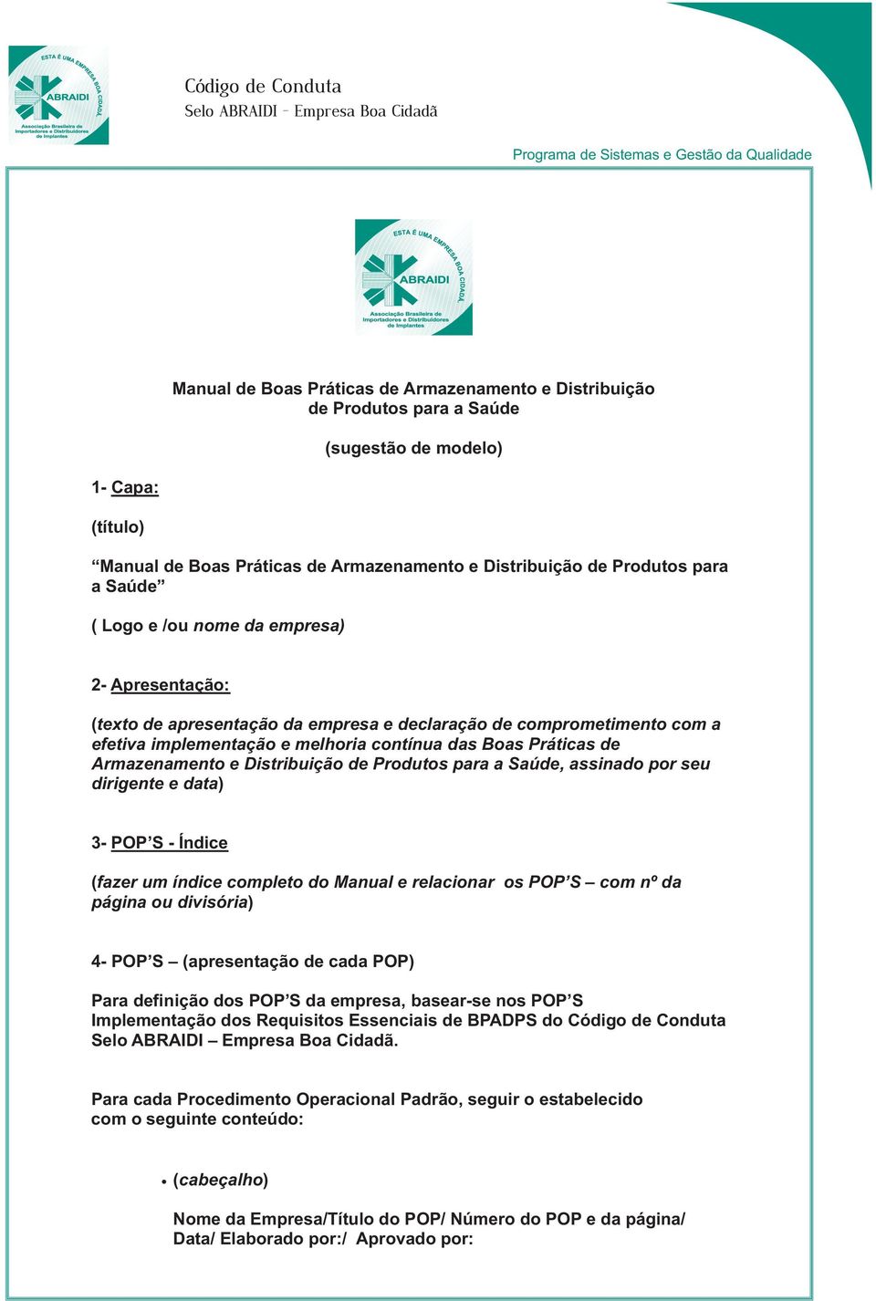 melhoria contínua das Boas Práticas de Armazenamento e Distribuição de Produtos para a Saúde, assinado por seu dirigente e data) 3- POP S - Índice (fazer um índice completo do Manual e relacionar os