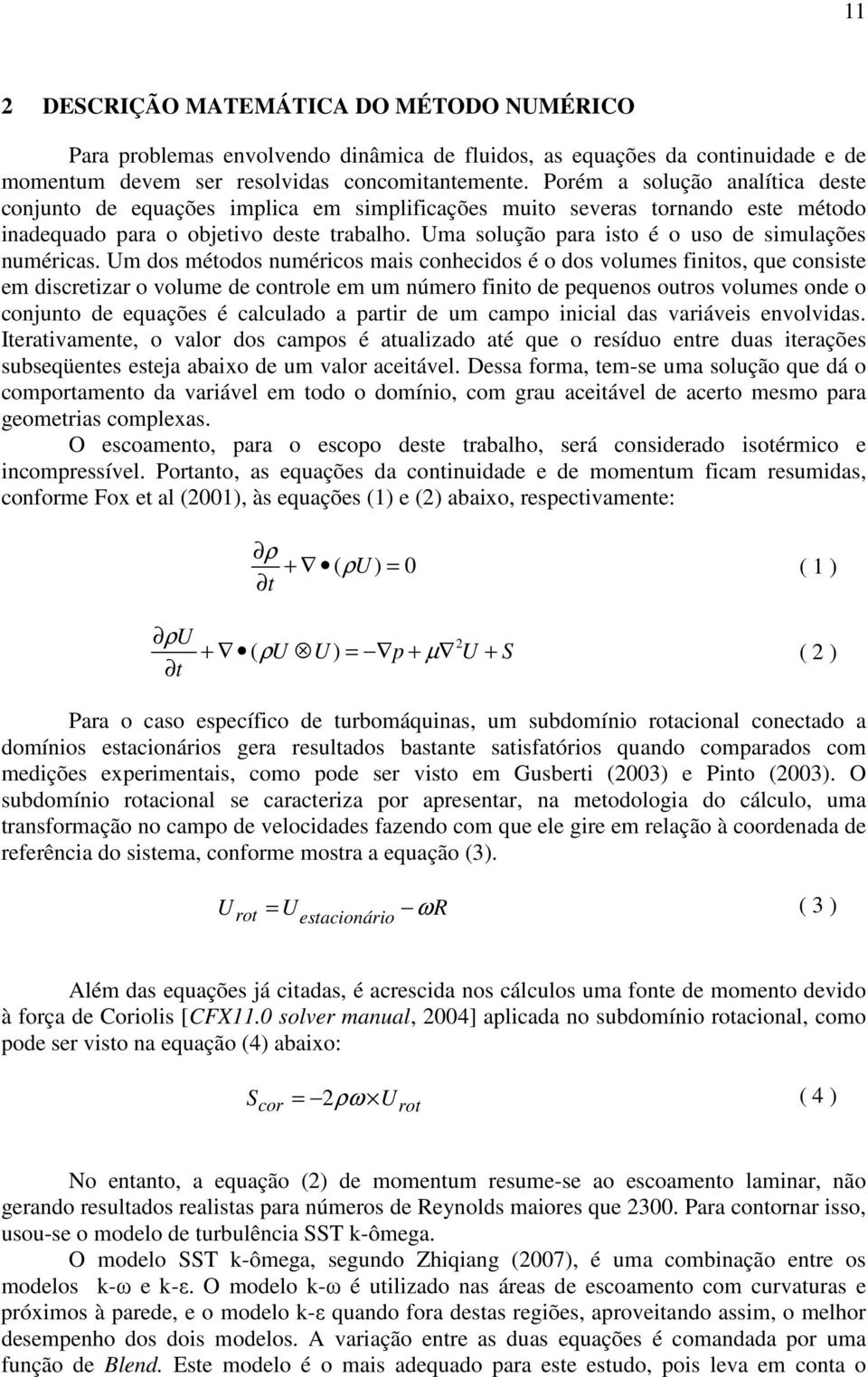 Uma solução para isto é o uso de simulações numéricas.