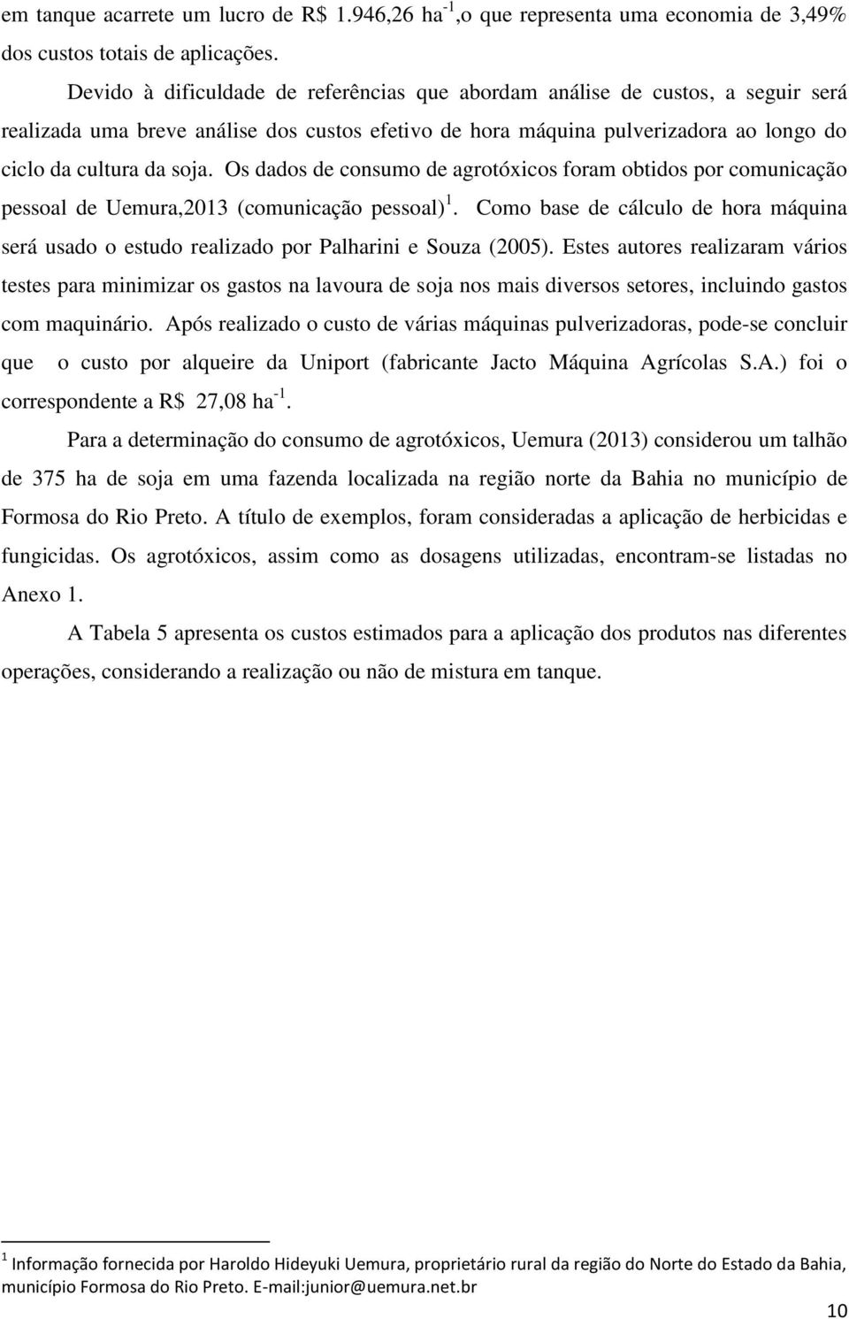 Os dados de consumo de agrotóxicos foram obtidos por comunicação pessoal de Uemura,2013 (comunicação pessoal) 1.