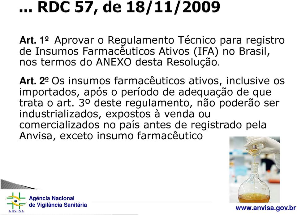 3º deste regulamento, não poderão ser industrializados, expostos à venda ou comercializados no país antes de registrado pela Anvisa,