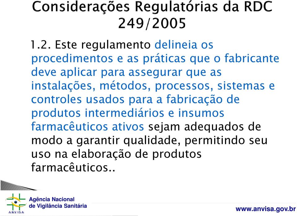 usados para a fabricação de produtos intermediários e insumos farmacêuticos ativos sejam