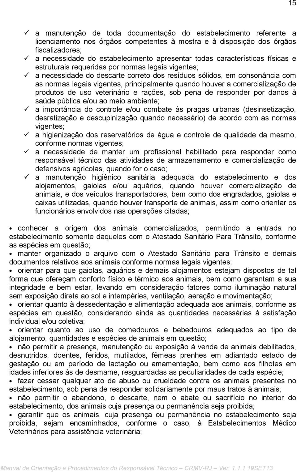 quando houver a comercialização de produtos de uso veterinário e rações, sob pena de responder por danos à saúde pública e/ou ao meio ambiente; a importância do controle e/ou combate às pragas