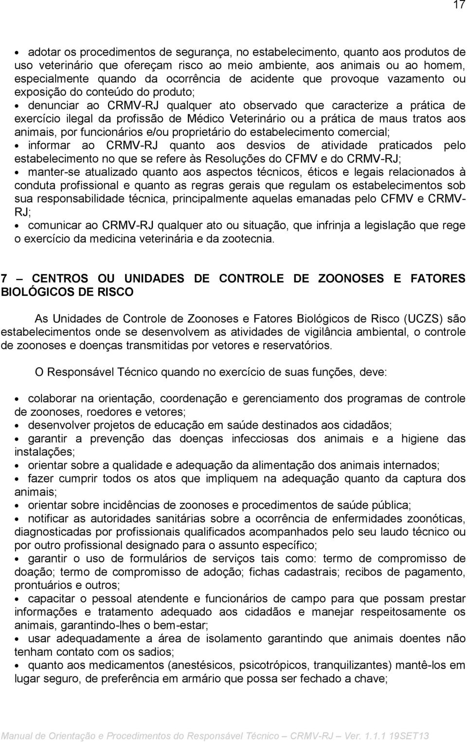 prática de maus tratos aos animais, por funcionários e/ou proprietário do estabelecimento comercial; informar ao CRMV-RJ quanto aos desvios de atividade praticados pelo estabelecimento no que se