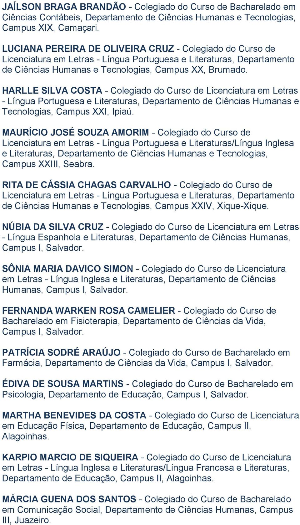 HARLLE SILVA COSTA - Colegiado do Curso de Licenciatura em Letras - Língua Portuguesa e Literaturas, Departamento de Ciências Humanas e Tecnologias, Campus XXI, Ipiaú.