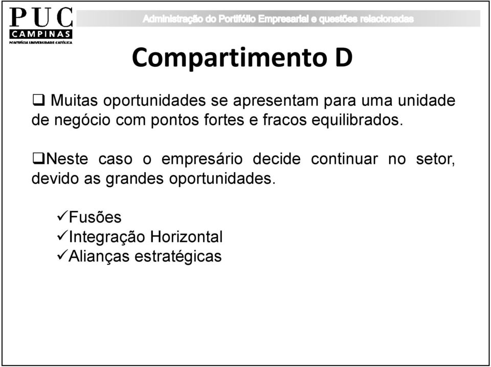 Neste caso o empresário decide continuar no setor, devido as