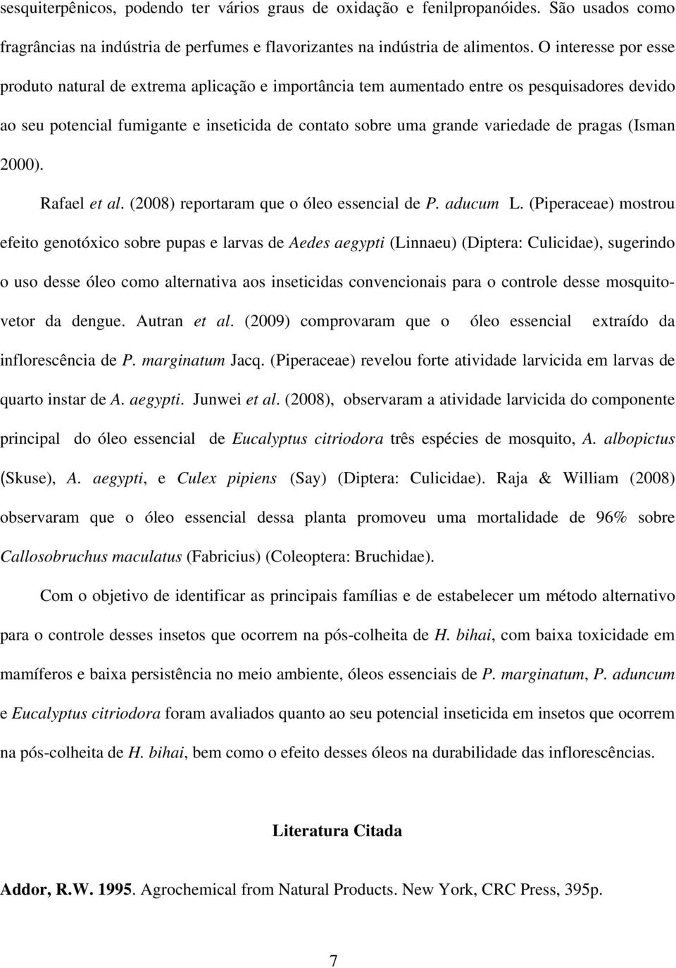 pragas (Isman 2000). Rafael et al. (2008) reportaram que o óleo essencial de P. aducum L.