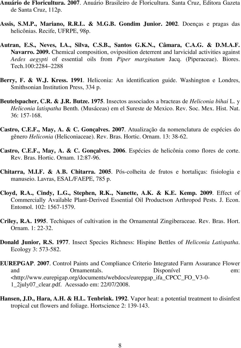 Chemical composition, oviposition deterrent and larvicidal activities against Aedes aegypti of essential oils from Piper marginatum Jacq. (Piperaceae). Biores. Tech.100:2284 2288 Berry, F. & W.J. Kress.