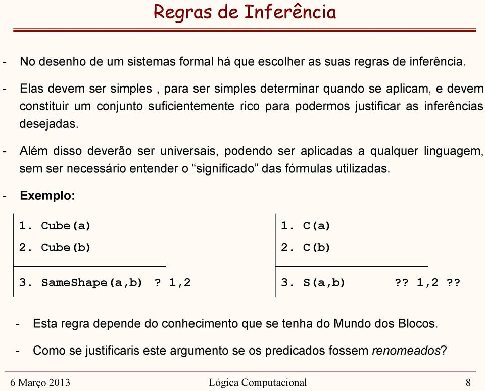 desejadas. - Além disso deverão ser universais, podendo ser aplicadas a qualquer linguagem, sem ser necessário entender o significado das fórmulas utilizadas. - Exemplo: 1.