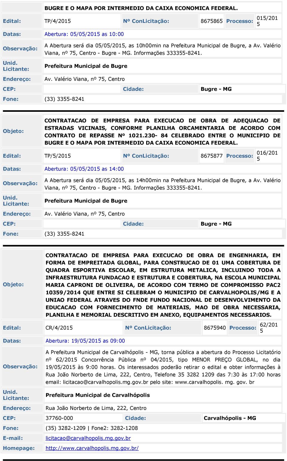 Valério Viana, nº 7, Centro - Bugre - MG. Informações 3333-8241. Prefeitura Municipal de Bugre Av.