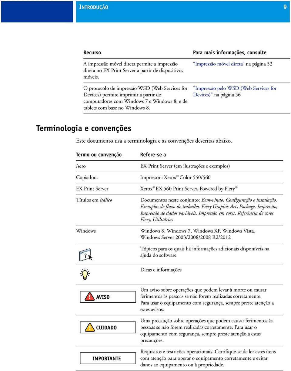 Para mais informações, consulte Impressão móvel direta na página 52 Impressão pelo WSD (Web Services for Devices) na página 56 Terminologia e convenções Este documento usa a terminologia e as